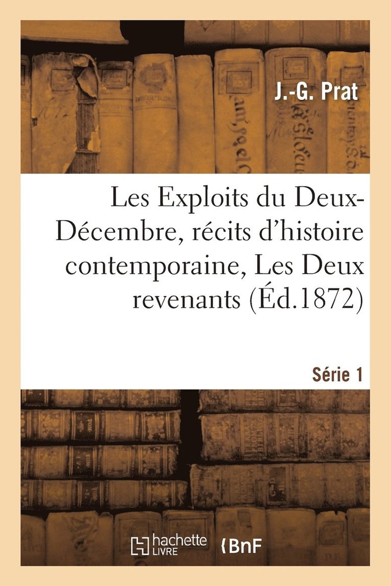 J Prat - Les Exploits du Deux-Décembre, récits d'histoire contemporaine, Les Deux revenants Série 1, Häftad