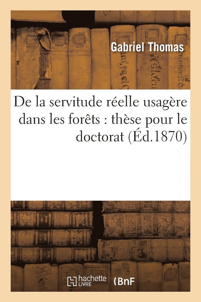 Thomas-G - De la servitude réelle usagère dans les forêts, Häftad