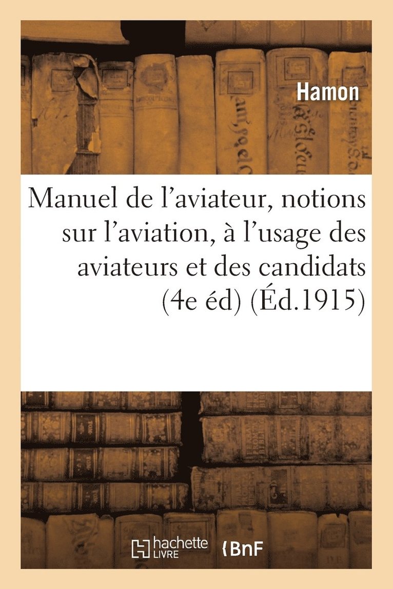 Hamon - Manuel de l'Aviateur: Notions Générales Sur l'Aviation, À l'Usage Des Aviateurs Et Des Candidats, Häftad