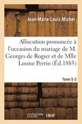 Allocution Prononc�e � l'Occasion Du Mariage de M. Georges de Rogier Et de Mlle Louise Perrio