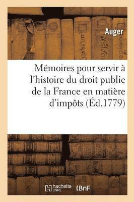 Mémoires pour servir à l'histoire du droit public de la France en matière d'impôts