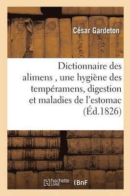 César Gardeton - Dictionnaire Des Alimens, Précédé d'Une Hygiène Des Tempéramens, de Réflexions Sur La Digestion, Häftad