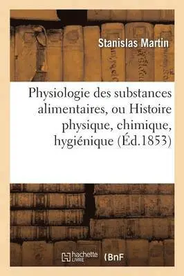 Bernadette Martin - Physiologie des substances alimentaires, Histoire physique, chimique, hygiénique et poétique, Häftad. Tillgänglighet: Lägg i varukorg