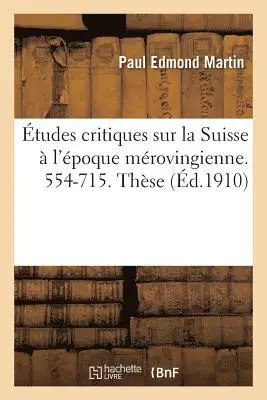 Bernadette Martin - Études Critiques Sur La Suisse À l'Époque Mérovingienne. 554-715. Thèse, Häftad. Tillgänglighet: Lägg i varukorg