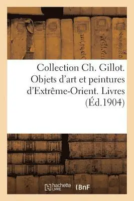 Gaston Migeon - Collection Ch. Gillot. Objets d'Art Et Peintures d'Extrême-Orient. Livres, Häftad. Tillgänglighet: Lägg i varukorg