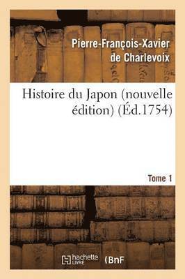 Pierre-François-Xavier de Charlevoix - Histoire Du Japon Nouvelle Édition Tome 1, Häftad