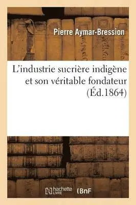 L'Industrie Sucrière Indigène Et Son Véritable Fondateur