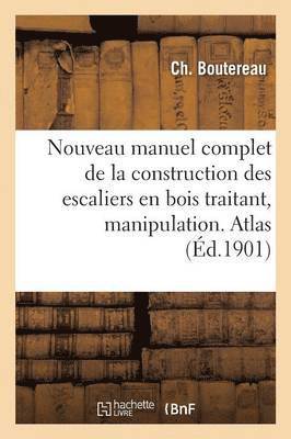 Ch Boutereau - Nouveau manuel complet de la construction des escaliers en bois, manipulation & posage. Atlas, Häftad. Tillgänglighet: Lägg i varukorg