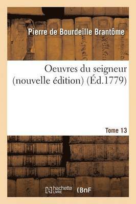 Pierre Bourdeille De Brantome - Oeuvres Du Seigneur Tome 13, Häftad