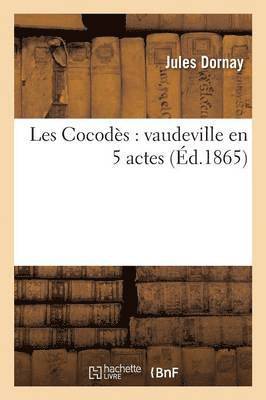 Jules Dornay - Les Cocodès: Vaudeville En 5 Actes, Häftad