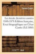 Les Trente Dernieres Annees 1848-1878 Edition Francaise, Essai Biographique Sur Cesar Cantu