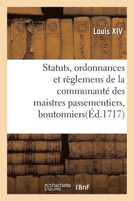 Statuts, Ordonnances Et Règlemens de la Communauté Des Maistres Passementiers, Boutonniers