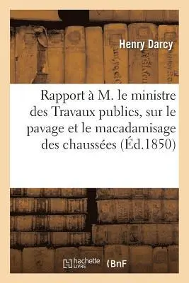Henry Darcy - Rapport à M. le ministre des Travaux publics, sur le pavage et le macadamisage des chaussées, Häftad. Tillgänglighet: Lägg i varukorg