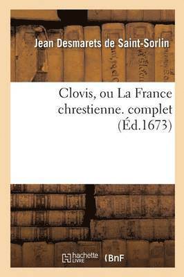 Jean Desmarets De Saint-Sorlin - Clovis, Ou La France Chrestienne. Complet, Häftad