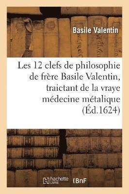 Basile Valentin - Les douze clefs de philosophie de frère Basile Valentin, traictant de la vraye médecine métalique, Häftad