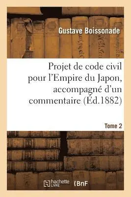 Gustave Boissonade - Projet de code civil pour l'Empire du Japon, accompagné d'un commentaire. Tome 2, Häftad. Tillgänglighet: Lägg i varukorg