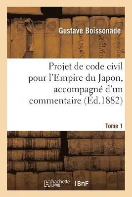 Gustave Boissonade - Projet de code civil pour l'Empire du Japon, accompagné d'un commentaire. Tome 1, Häftad. Tillgänglighet: Lägg i varukorg