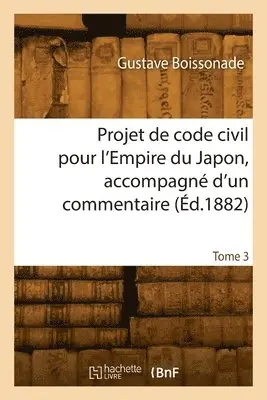 Gustave Boissonade - Projet de code civil pour l'Empire du Japon, accompagné d'un commentaire. Tome 3, Häftad. Tillgänglighet: Lägg i varukorg