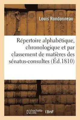 Louis Rondonneau - Répertoire Alphabétique, Chronologique Et Par Classement de Matières Des Sénatus-Consultes, Lois, Häftad. Tillgänglighet: Lägg i varukorg