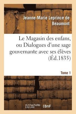 Jeanne-Marie Leprince de Beaumont - Le Magasin Des Enfans, Ou Dialogues d'Une Sage Gouvernante Avec Ses Élèves Tome 1, Häftad