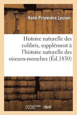 René-Primevère Lesson - Histoire naturelle des colibris, suivie d'un supplément à l'histoire naturelle des oiseaux-mouches, Häftad
