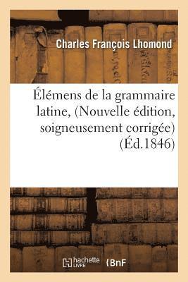 Charles François Lhomond - Élémens de la Grammaire Latine, Nouvelle Édition, Soigneusement Corrigée, Häftad