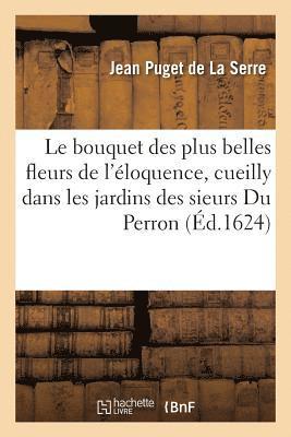 Jean Puget de la Serre - bouquet des plus belles fleurs de l'éloquence, cueilly dans les jardins sic des sieurs Du Perron, Häftad