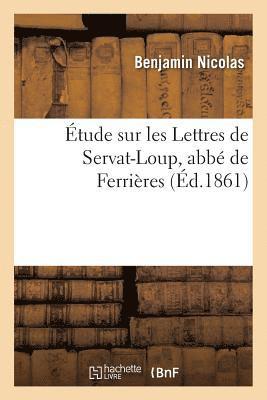Nicolas - Étude sur les Lettres de Servat-Loup, abbé de Ferrières, Häftad