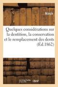 Quelques Consid�rations Sur La Dentition, La Conservation Et Le Remplacement Des Dents 1862