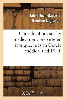 Edme-Jean-Baptiste Bouillon-Lagrange - Considérations Sur Les Médicamens Préparés En Fabrique, Lues Au Cercle Médical, Häftad. Tillgänglighet: Lägg i varukorg