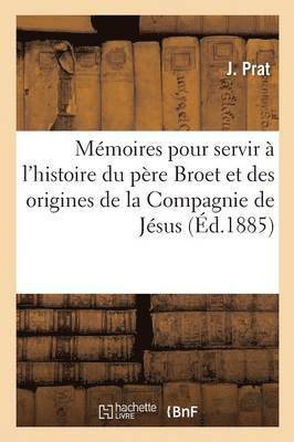 J Prat - Mémoires pour servir à l'histoire du père Broet et des origines de la Compagnie de Jésus en France, Häftad