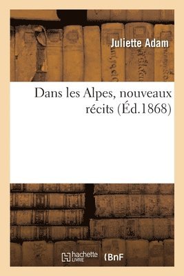 Juliette Adam - Dans les Alpes, nouveaux récits, Häftad. Tillgänglighet: Lägg i varukorg