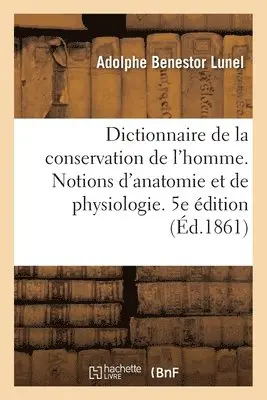 Adolphe Benestor Lunel - Dictionnaire de la conservation de l'homme contenant des notions d'anatomie et de physiologie, Häftad. Tillgänglighet: Lägg i varukorg