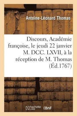 Antoine-Léonard Thomas - Discours. Académie Françoise, Le Jeudi 22 Janvier M. DCC. LXVII, À La Réception de M. Thomas, Häftad