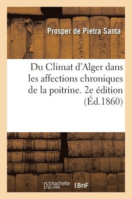 Prosper de Pietra Santa - Du Climat d'Alger dans les affections chroniques de la poitrine, Häftad