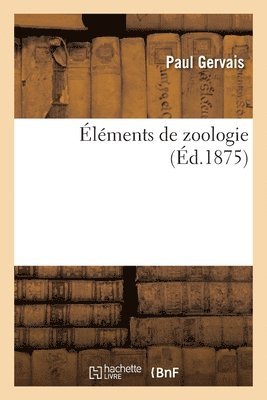 Paul Gervais - Éléments de Zoologie, Häftad. Tillgänglighet: Lägg i varukorg