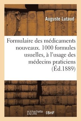 Auguste Lutaud - Formulaire des médicaments nouveaux.1000 formules usuelles, à l'usage des médecins praticiens, Häftad