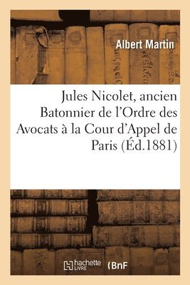 Albert Martin - Jules Nicolet, Ancien Batonnier de l'Ordre Des Avocats À La Cour d'Appel de Paris, Häftad. Tillgänglighet: Lägg i varukorg