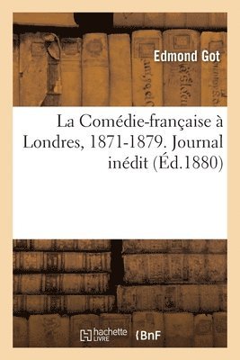 Edmond Got - La Comédie-Française À Londres, 1871-1879. Journal Inédit, Häftad