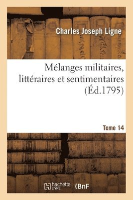 Charles Joseph Ligne - Mélanges Militaires, Littéraires Et Sentimentaires, Häftad