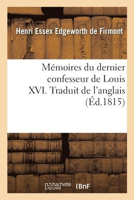 Henri Essex Edgeworth de Firmont - Mémoires du dernier confesseur de Louis XVI. Traduit de l'anglais, Häftad