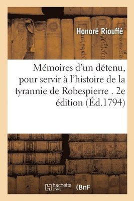Honoré Riouffé - Mémoires d'un détenu, pour servir à l'histoire de la tyrannie de Robespierre. 2e édition, Häftad