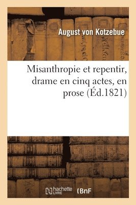 August Kotzebue - Misanthropie Et Repentir, Drame En Cinq Actes, En Prose, Häftad