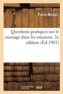 Pierre Michel - Questions Pratiques Sur Le Mariage Dans Les Missions. 2e Édition, Häftad
