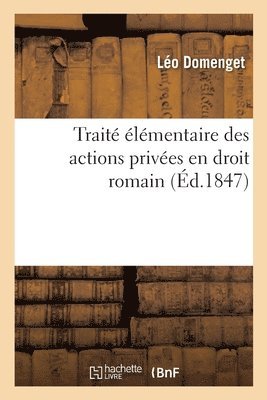 Léo Domenget - Traité élémentaire des actions privées en droit romain, Häftad