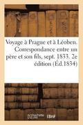 Voyage A Prague Et A Leoben Ou Correspondance Entre Un Pere Et Son Fils, Septembre 1833. 2e Edition