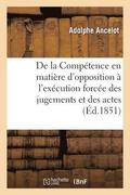 de la Comp�tence En Mati�re d'Opposition � l'Ex�cution Forc�e Des Jugements Et Des Actes