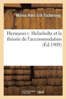 Marius Hans Erik Tscherning - Hermann V. Helmholtz Et La Théorie de l'Accommodation, Häftad. Tillgänglighet: Lägg i varukorg