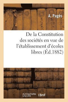 Pagès - de la Constitution Des Sociétés En Vue de l'Établissement d'Écoles Libres, Häftad