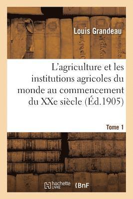 Grandeau-L - L'Agriculture Et Les Institutions Agricoles Du Monde Au Commencement Du Xxe Siècle, Häftad